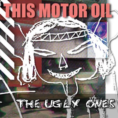 The Ugly Ones This Motor Oil